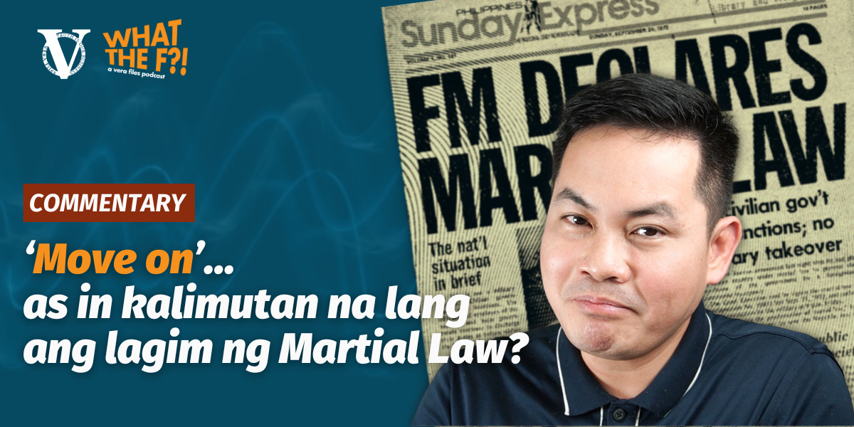 ‘Move on’ as in kalimutan na lang ang lagim ng Martial Law?