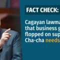 VERAfied: Cagayan lawmaker claim that business groups flip flopped on support for Cha-cha needs context