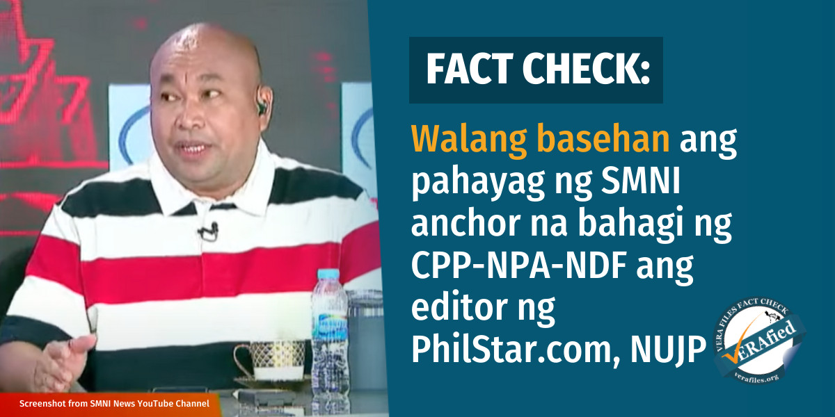 VERAFIED: SMNI anchor makes BASELESS claims that PhilStar.com editor, NUJP were part of CPP-NPA-NDF