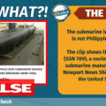 The submarine in the video is not Philippine-made. The clip shows USS Indiana (SSN 789), a nuclear-powered submarine manufactured by Newport News Shipbuilding in the United States.