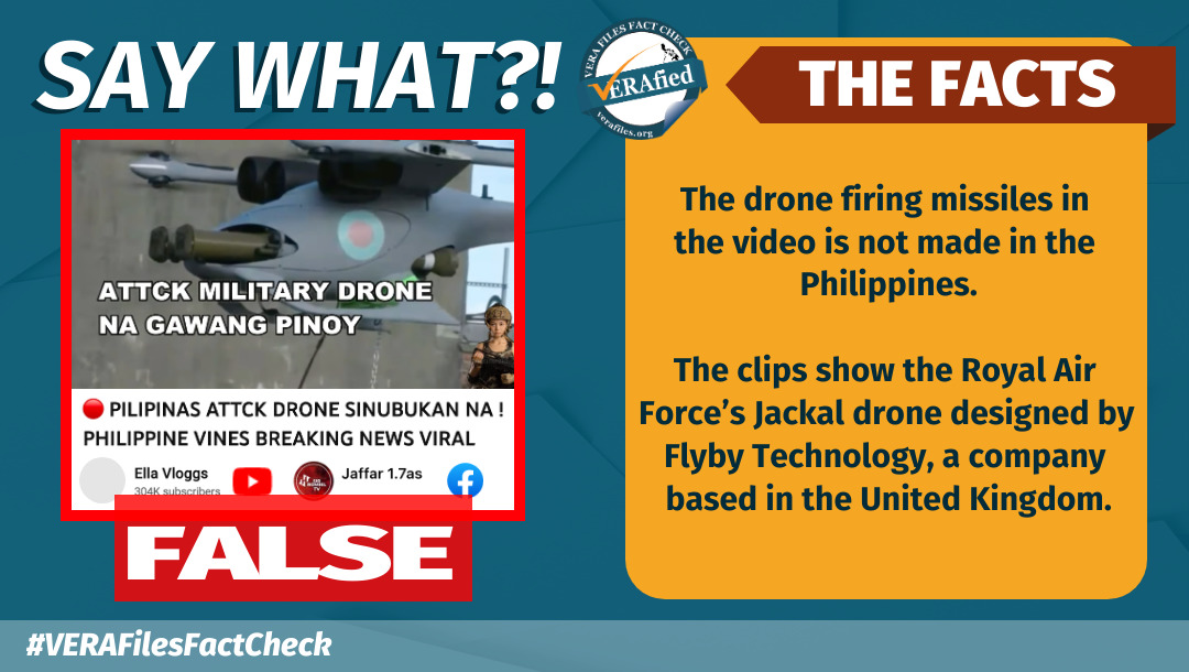 SAY WHAT: The drone firing missiles in the video is not made in the Philippines. The clips show the Royal Air Force’s Jackal drone designed by Flyby Technology, a company based in the United Kingdom.