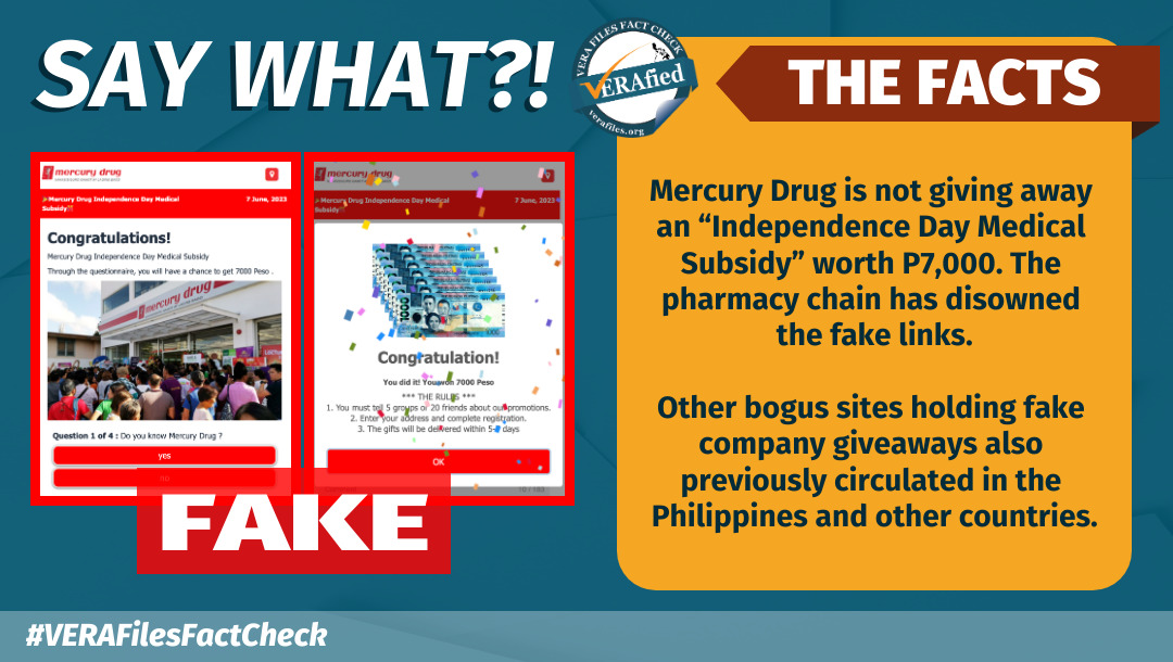 SAY WHAT: Mercury Drug is not giving away an “Independence Day Medical Subsidy” worth P7,000. The pharmacy chain has disowned the fake links. Other bogus sites holding fake company giveaways also previously circulated in the Philippines and other countries.