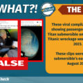 SAY WHAT: These viral compilation videos showing passengers inside the Titan submersible on its way to the Titanic wreckage were not taken in 2023. These clips were from the submersible’s earlier trip in August 2021.