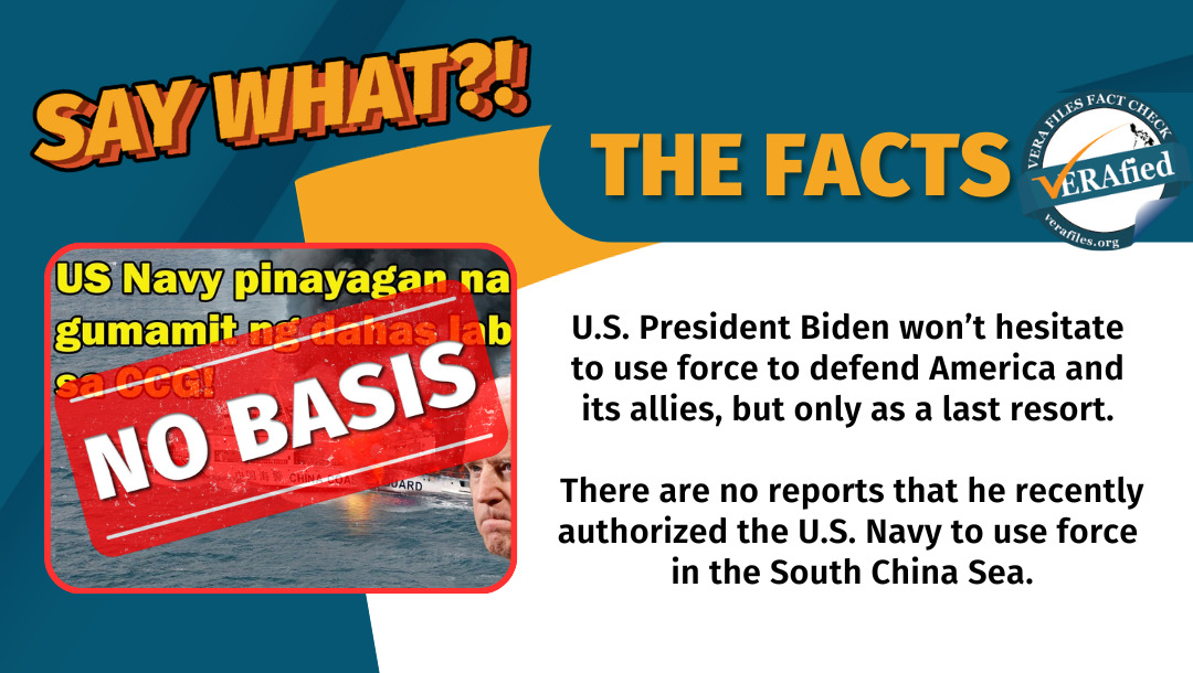 VERA Files Fact Check: U.S. President Biden won’t hesitate to use force to defend America and its allies, but only as a last resort.

There are no reports that he recently authorized the U.S. Navy to use force in the South China Sea.
