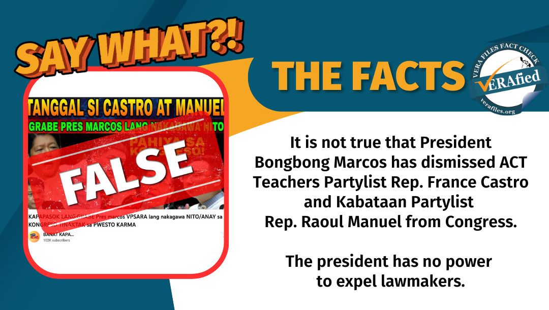 VERA Files Fact Check: It is not true that President Bongbong Marcos has dismissed ACT Teachers Partylist Rep. France Castro and Kabataan Partylist Rep. Raoul Manuel from Congress. The president has no power to expel lawmakers.