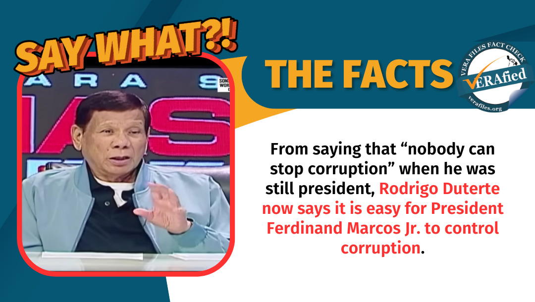 VERA Files Fact Check: Toward the end of his six-year presidency, Rodrigo Duterte said “nobody can stop corruption.” No longer in power, he now says “it is easy” to control this menace.
