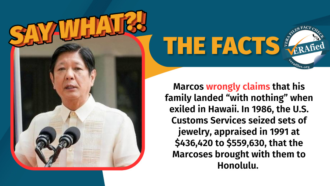 VERA Files Fact Check: The Marcos family did not go into exile empty-handed. In 1986, the U.S. Customs Services seized sets of jewelry, valued in 1991 at $436,420 to $559,630, that the Marcoses brought with them to Honolulu.
