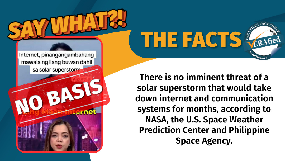 VERA Files Fact Check: There is no imminent threat of a solar superstorm that would take down the internet for months, according to NASA, U.S. Space Weather Prediction Center and Philippine Space Agency. 