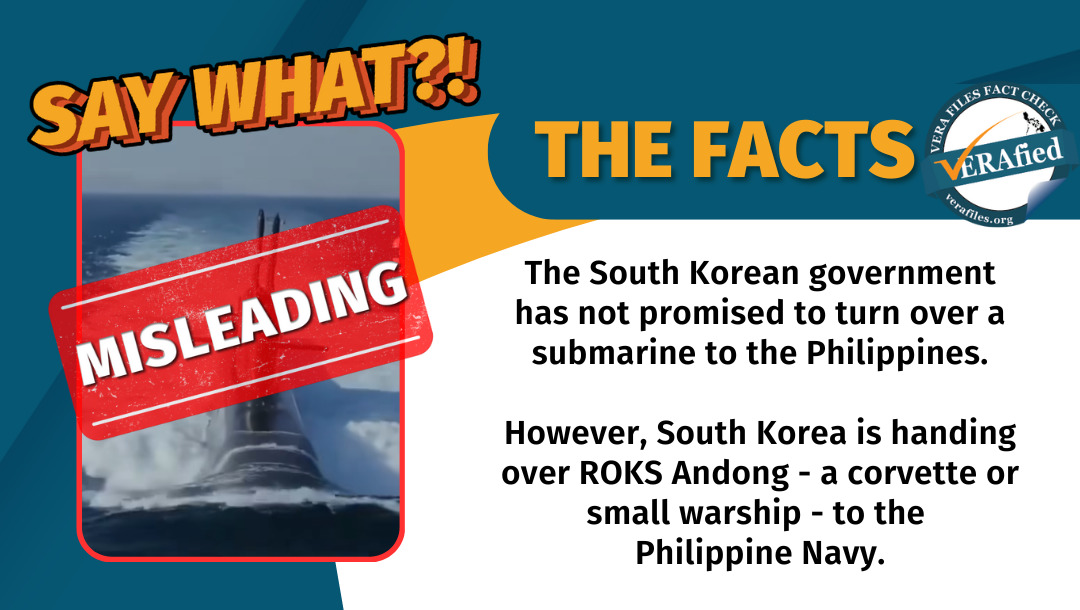VERA Files Fact Check: The South Korean government has not promised to turn over a submarine to the Philippines.

However, South Korea is handing over ROKS Andong - a corvette or small warship - to the Philippine Navy.