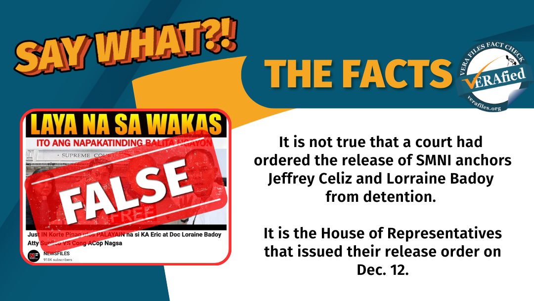 VERA Files Fact Check: It is not true that the court had ordered the release of SMNI anchors Jeffrey Celiz and Lorraine Badoy from detention. 

It is the House of Representatives that issued their release order on Dec. 12.
