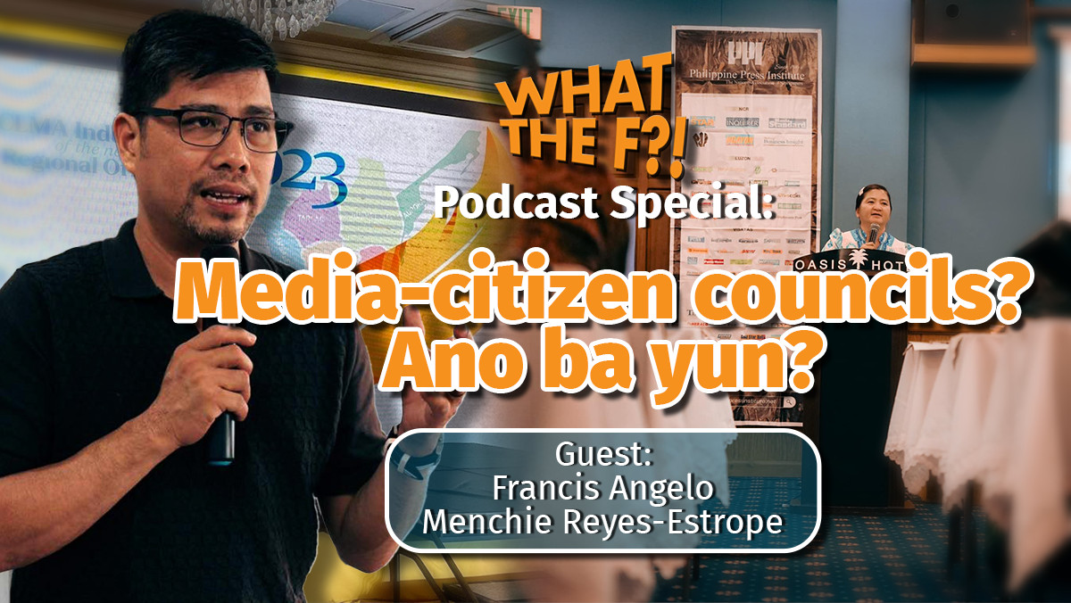 What The F?! Podcast Special: Media-citizen councils? Ano ba yun?