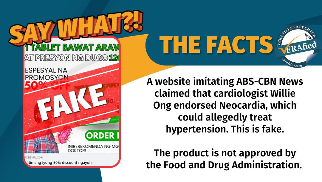 A website imitating ABS-CBN News claimed that cardiologist Willie Ong endorsed Neocardia, which could allegedly treat hypertension. This is fake.

The product is not approved by the Food and Drug Administration. 