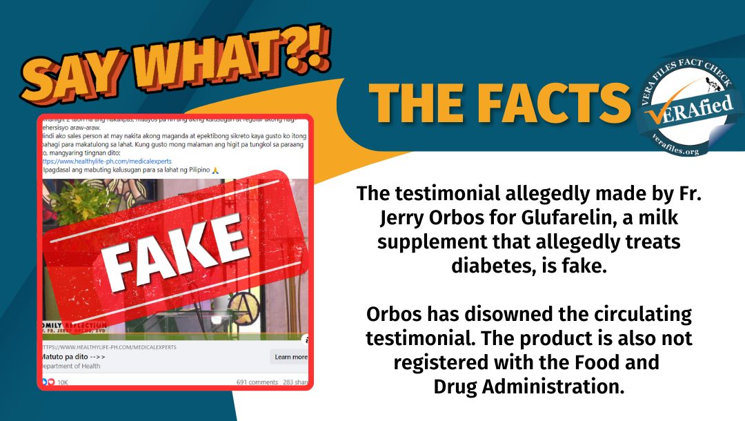 The testimonial allegedly made by Fr. Jerry Orbos for Glufarelin, a milk supplement that allegedly treats diabetes, is fake.

Orbos has disowned the circulating testimonial. The product is also not registered with the Food and Drug Administration.
