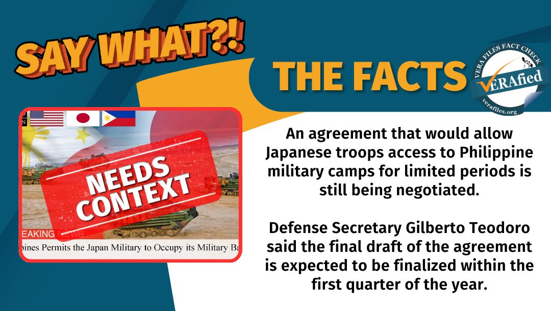 An agreement that would allow Japanese troops access to Philippine military camps for limited periods is still being negotiated.

Defense Secretary Gilberto Teodoro said the final draft of the agreement is expected to be finalized within the first quarter of the year.
