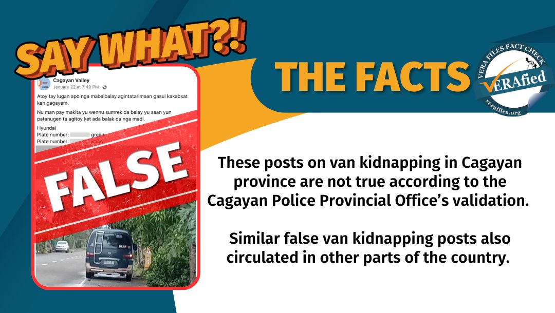 These posts on van kidnapping in Cagayan province are not true according to the Cagayan Police Provincial Office.

Similar false van kidnapping posts also circulated in other parts of the country.
