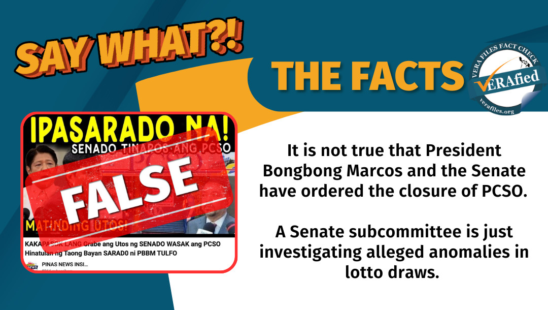 VERA FILES FACT CHECK- THE FACTS: It is not true that President Bongbong Marcos and the Senate have ordered the closure of PCSO. A Senate subcommittee is just investigatin alleged anomalies in lotto draws.