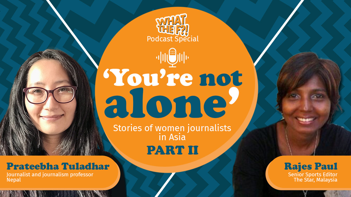 What The F?! Podcast Special: VERA Files speaks with Rajes Paul, a sports journalist from Malaysia, and Prateebha Tuladhar, a former broadcast journalist and a journalism professor from Nepal.