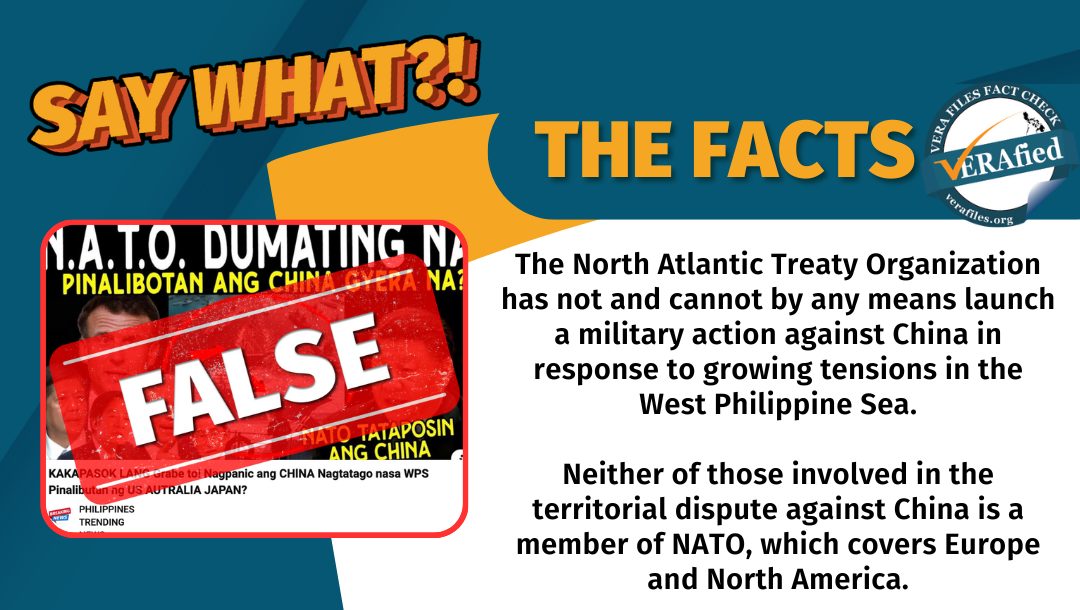 VERA Files Fact Check - THE FACTS: The North Atlantic Treaty Organization has not and cannot by any means launch a military action against China in response to growing tensions in the West Philippine Sea. Neither of those involved in the territorial dispute against China is a member of NATO, which covers Europe and North America