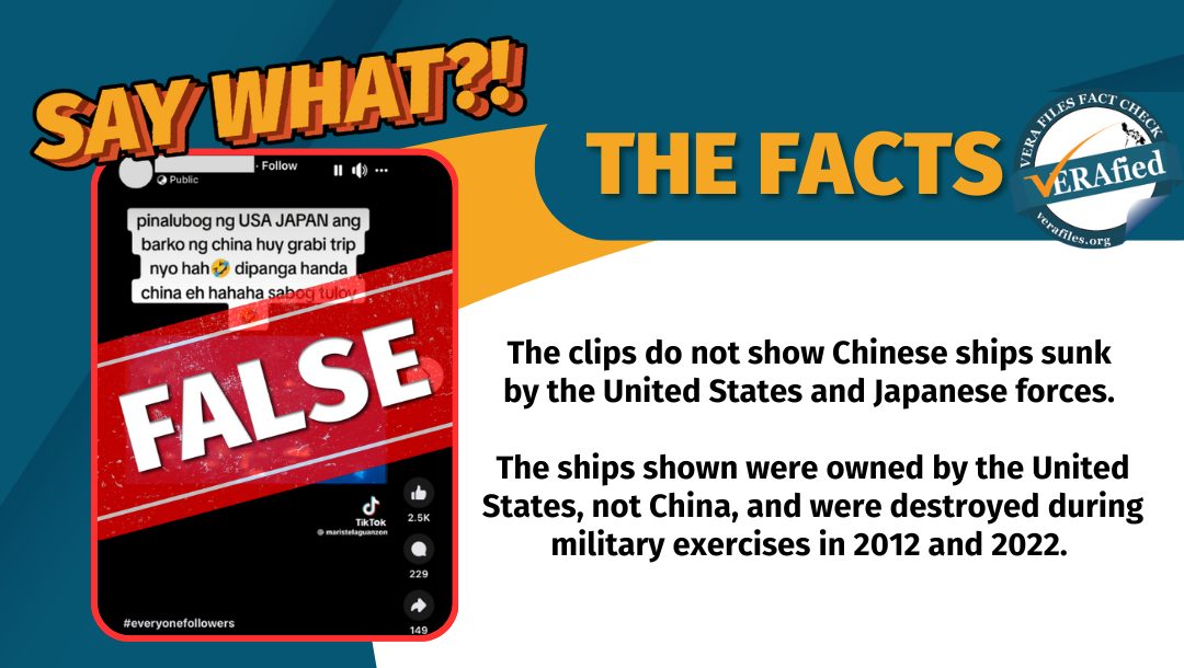 VERA FILES - THE FACTS: The clips do not show Chinese ships sunk by the United States and Japanese forces. The ships shown were owned by the United States, not China, and were destroyed during military exercises in 2012 and 2022.
