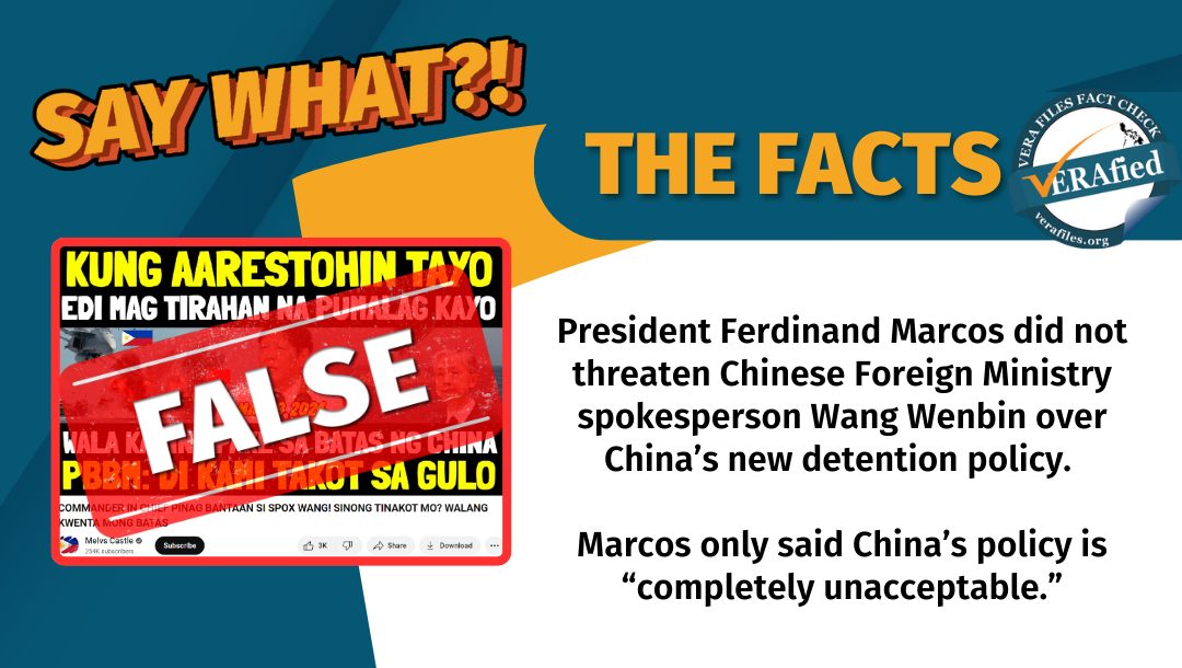 VERA FILES FACT CHECK: THE FACTS. President Ferdinand Marcos Jr. did not threaten Chinese Foreign Ministry spokesperson Wang Wenbin over China’s new detention policy. Marcos just said China’s policy is “completely unacceptable.”