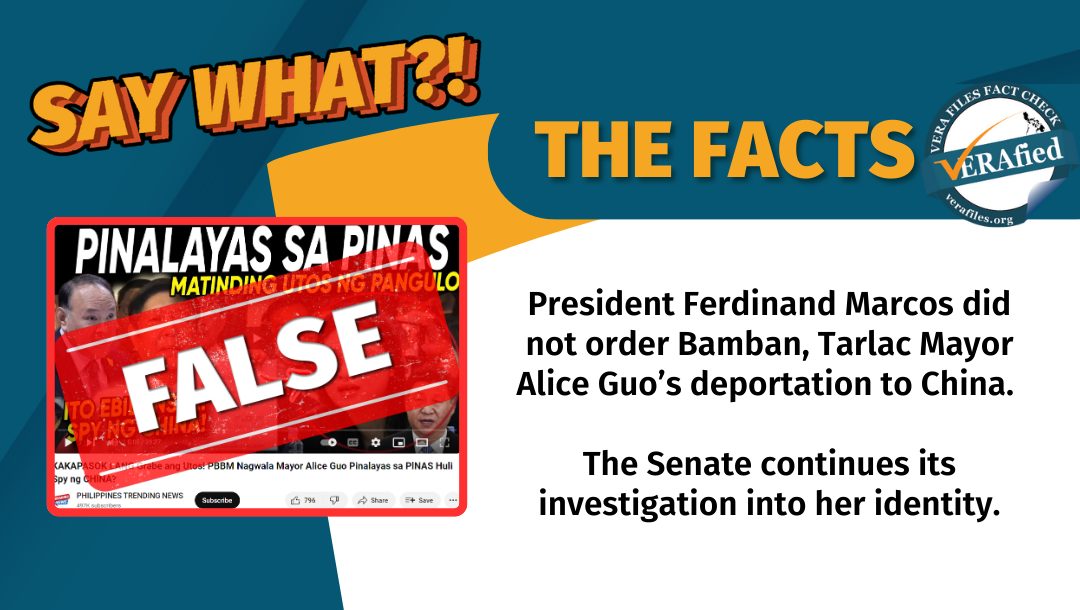 VERA Files FACT CHECK - THE FACTS: President Ferdinand Marcos did not order Bamban, Tarlac Mayor Alice Guo’s deportation to China. The Senate continues its investigation of her identity.