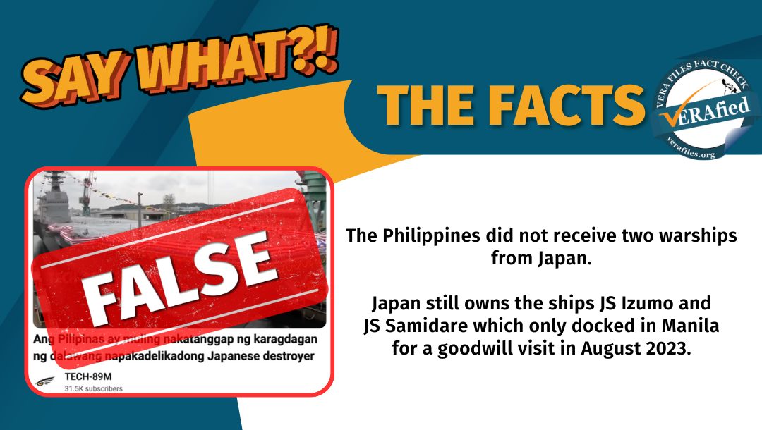 VERA FILES FACT CHECK: THE FACTS. The Philippines did not receive two warships from Japan. Japan still owns the ships JS Izumo and JS Samidare which only docked in Manila for a goodwill visit in August 2023.