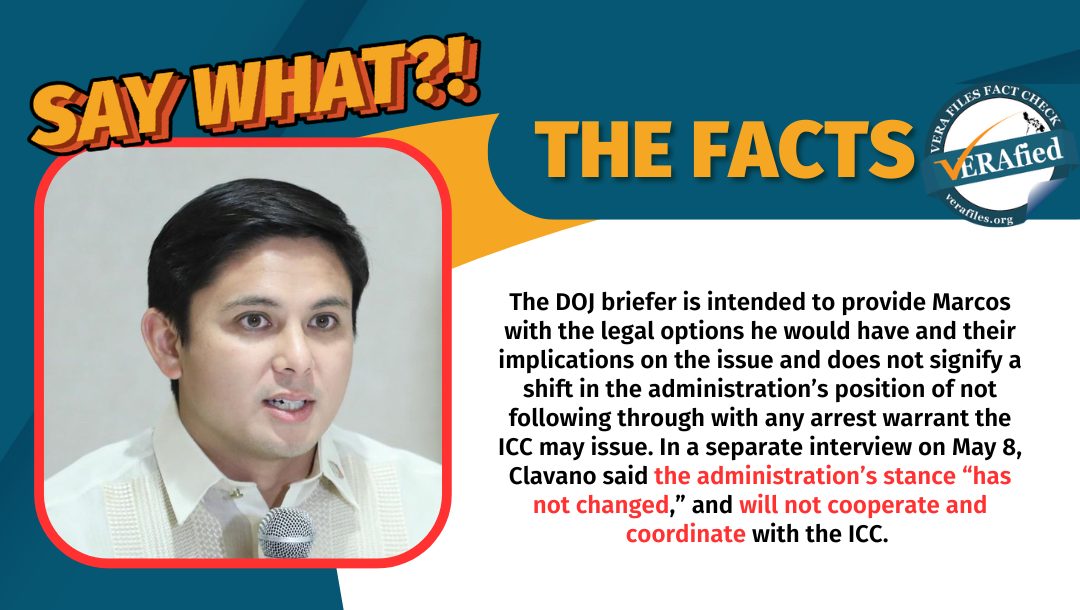 The DOJ briefer is intended to provide Marcos with the legal options he would have and their implications on the issue and does not signify a shift in the administration’s position of not following through with any arrest warrant the ICC may issue. In a separate interview on May 8, Clavano said the administration’s stance “has not changed,” and will not cooperate and coordinate with the ICC.