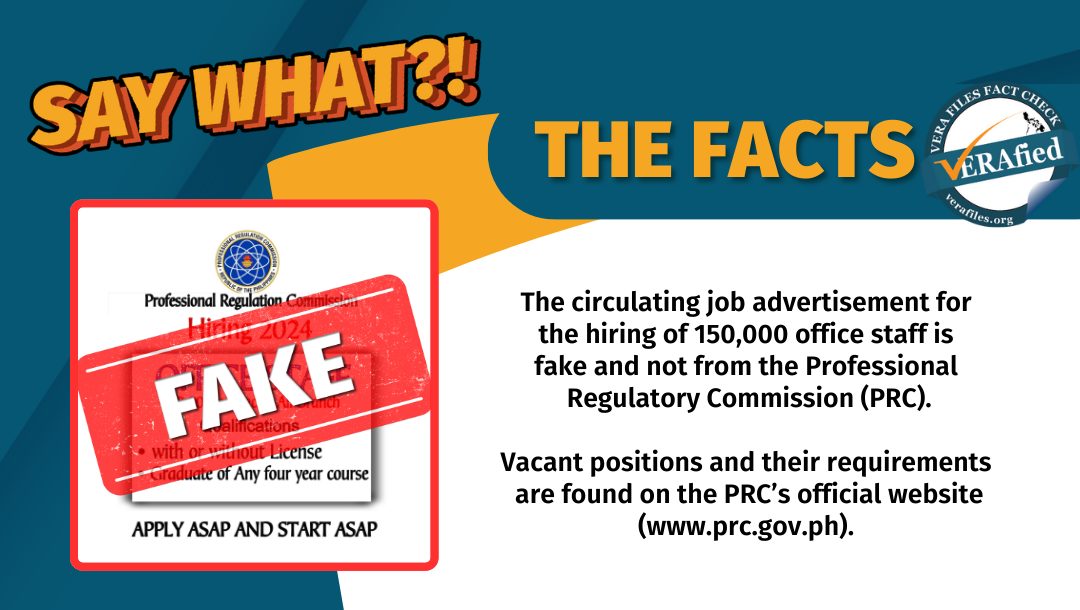 VERA FILES FACT CHECK - THE FACTS: The circulating job advertisement for the hiring of 150,000 office staff is fake and not from the Professional Regulatory Commission (PRC). Vacant positions and their requirements are found on the PRC’s official website (www.prc.gov.ph).