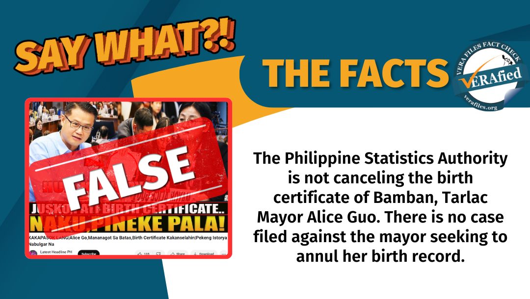 VERA Files FACT CHECK - THE FACTS: The Philippine Statistics Authority is not canceling the birth certificate of Bamban, Tarlac Mayor Alice Guo. Currently, there is no case filed against the mayor seeking to annul her birth record.