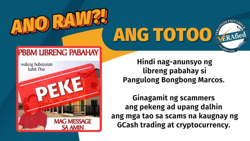 VERA FILES FACT CHECK - ANG TOTOO: Hindi nag-anunsyo ng libreng pabahay si Pangulong Bongbong Marcos. Ginagamit ng scammers ang pekeng ad upang dalhin ang mga tao sa scams na kaugnay ng GCash trading at cryptocurrency.