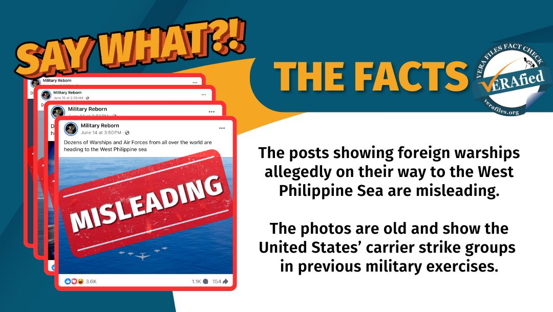 VERA FILES FACT CHECK - THE FACTS: The posts showing foreign warships allegedly on their way to the West Philippine Sea are misleading. The photos are old and show the United States’ carrier strike groups in previous military exercises.