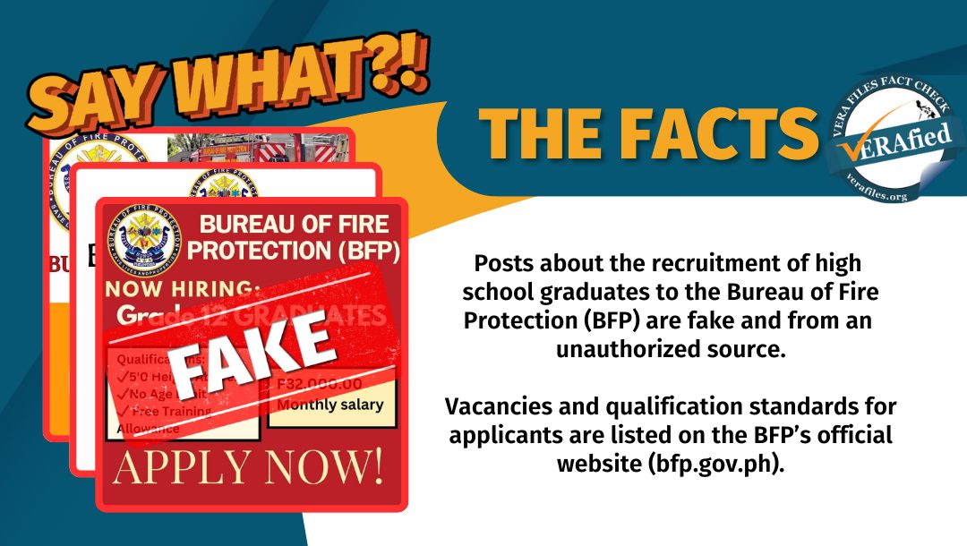 VERA Files FACT CHECK - THE FACTS: Posts about the recruitment of high school graduates to the Bureau of Fire Protection (BFP) are fake and from an unauthorized source. Vacancies and qualification standards for applicants are listed on the BFP’s official website (bfp.gov.ph).