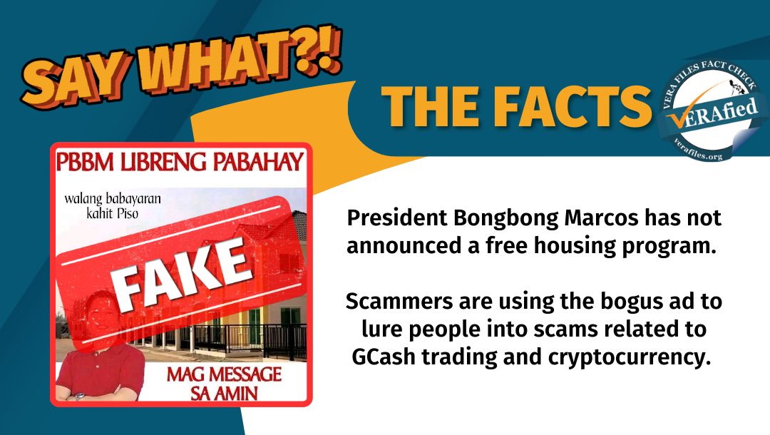 VERA FILES FACT CHECK - THE FACTS: President Bongbong Marcos has not announced a free housing program. Scammers are using the bogus ad to lure people into scams related to GCash trading and cryptocurrency.