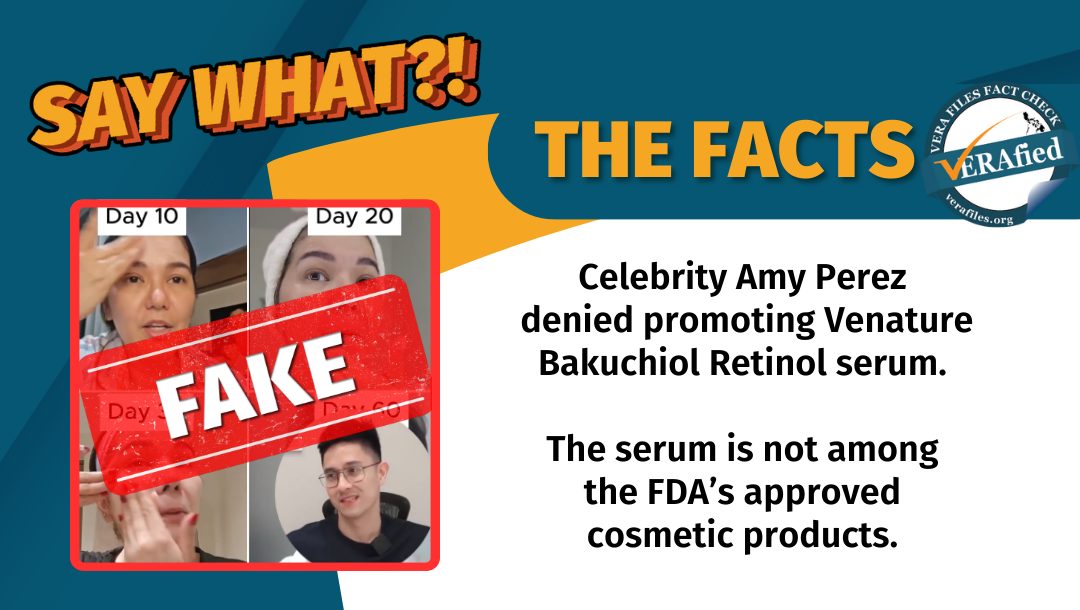 VERA FILES FACT CHECK - THE FACTS: Celebrity Amy Perez denied promoting Venature Bakuchiol Retinol serum. The serum is not among the FDA’s approved cosmetic products.