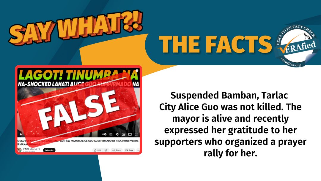 VERA FILES FACT CHECK - THE FACTS: Suspended Bamban, Tarlac City Alice Guo was not killed. The mayor is alive and recently expressed her gratitude to her supporters who organized a prayer rally in support of her.