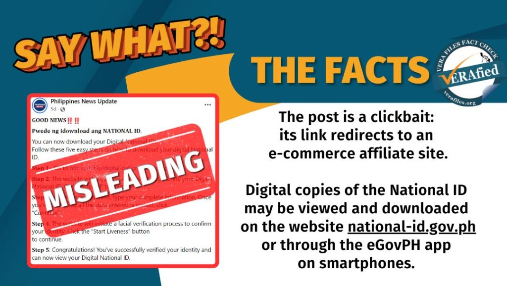 VERA FILES FACT CHECK: THE FACTS. The post is a clickbait: its link redirects to an e-commerce affiliate site. Digital copies of the National ID may be viewed and downloaded on the website national-id.gov.ph or through the eGovPH app on smartphones.