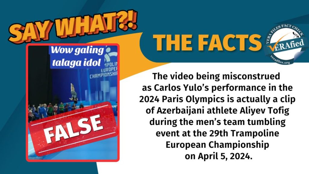 VERA FILES FACT CHECK: THE FACTS. The video being misconstrued as Carlos Yulo’s performance in the 2024 Paris Olympics is actually a clip of Azerbaijani athlete Tofig Aliyev during the men’s team tumbling event at the 29th Trampoline European Championship on April 5, 2024.