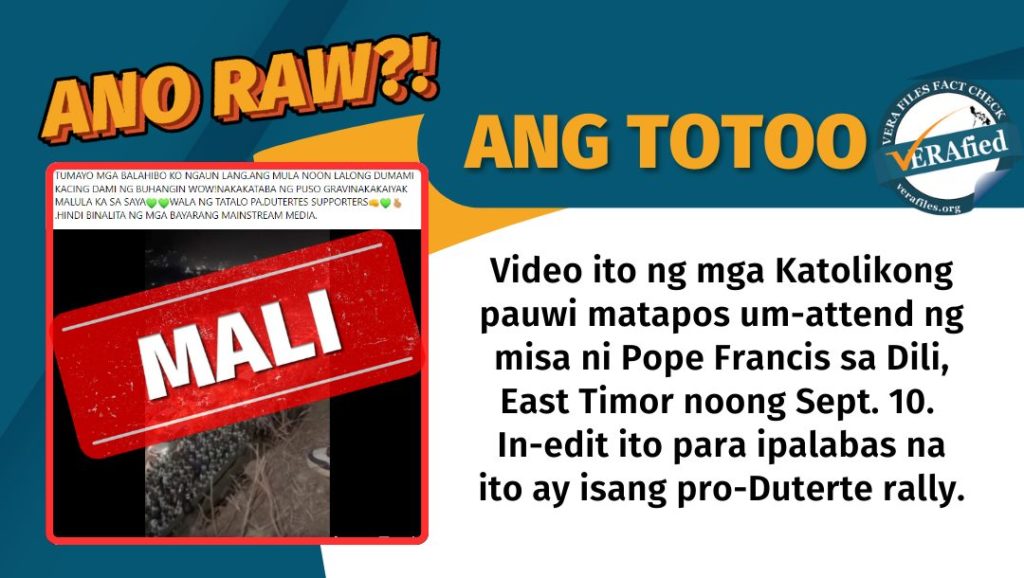 VERA FILES FACT CHECK INFOGRAPHIC: Video ito ng mga Katolikong pauwi matapos umattend ng misa ni Pope Francis sa Dili, East Timor noong Sept. 10. In-edit ito para ipalabas na ito ay isang pro-Duterte rally.