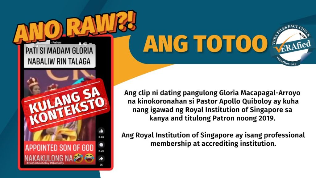 VERA FILES FACT CHECK INFOGRAPHIC: Ang clip ni dating pangulong Gloria Macapagal-Arroyo na kinokoronahan si Pastor Apollo Quiboloy ay kuha nang igawad ng Royal Institution of Singapore sa kanya ang titulong Patron noong 2019. Ang Royal Institution of Singapore ay isang professional membership at accrediting institution.