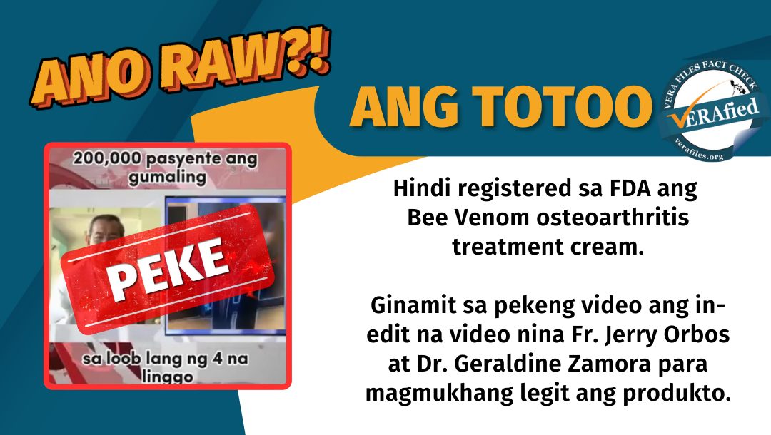 Hindi registered sa FDA ang Bee Venom osteoarthritis treatment cream. Ginamit sa pekeng video ang in-edit na video nina Fr. Jerry Orbos at Dr. Geraldine Zamora para magmukhang legit ang produkto.