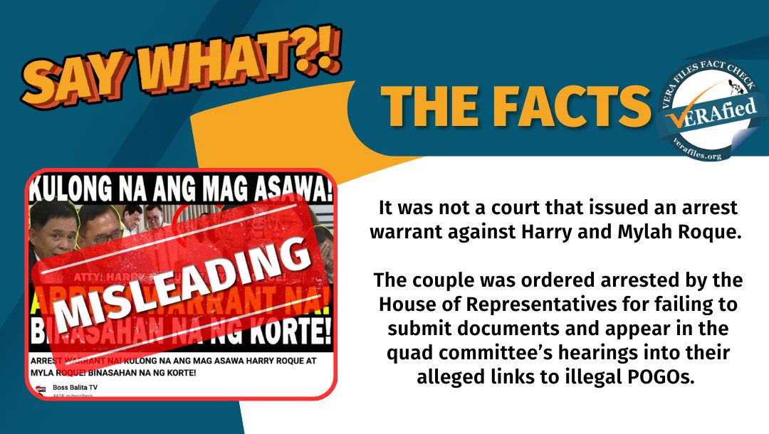 It was not a court that issued an arrest warrant against Harry and Mylah Roque. The couple was ordered arrested by the House of Representatives for failing to submit documents and appear in the quad committee’s hearings into their alleged links to illegal POGOs.