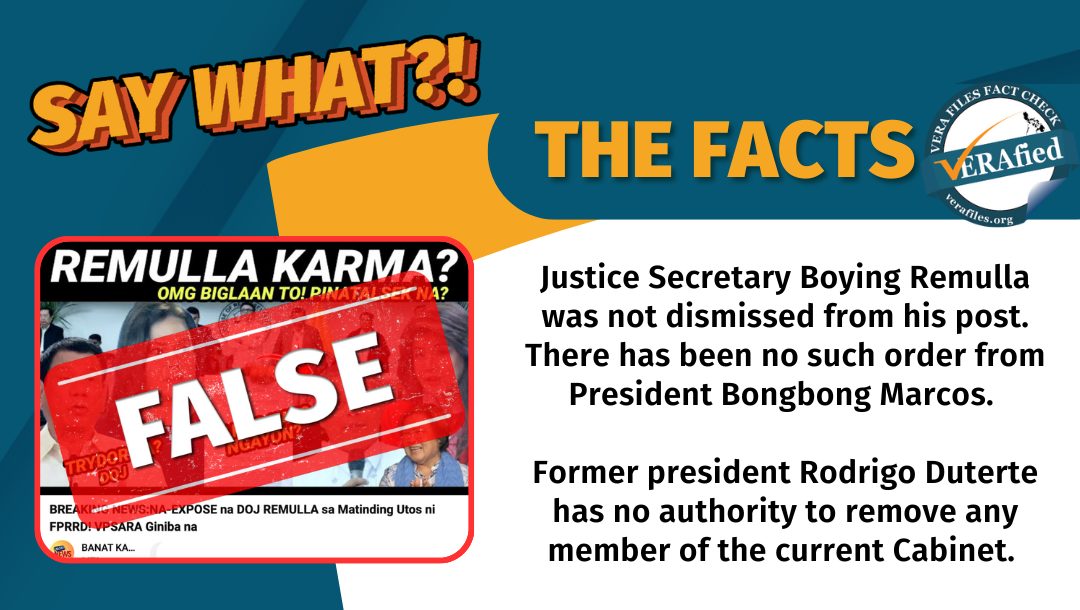 Justice Secretary Boying Remulla was not dismissed from his post. There has been no such order from President Bongbong Marcos. Former president Rodrigo Duterte has no authority to remove any member of the current Cabinet.