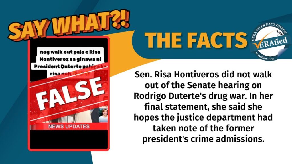 A graphic with the text: Sen. Risa Hontiveros did not walk out of the Senate hearing on Rodrigo Duterte's drug war. In her final statement, she said she hopes the justice department had taken note of the former president's crime admissions.