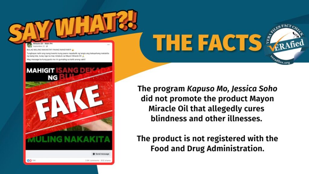 A graphic with the text: The program Kapuso Mo, Jessica Soho did not promote the product Mayon Miracle Oil that allegedly cures blindness and other illnesses. The product is not registered with the Food and Drug Administration.