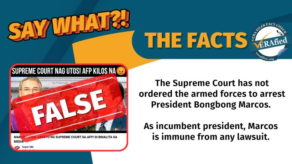 A graphic card with the text: The Supreme Court has not ordered the armed forces to arrest President Bongbong Marcos. As incumbent president, Marcos is immune from any lawsuit.