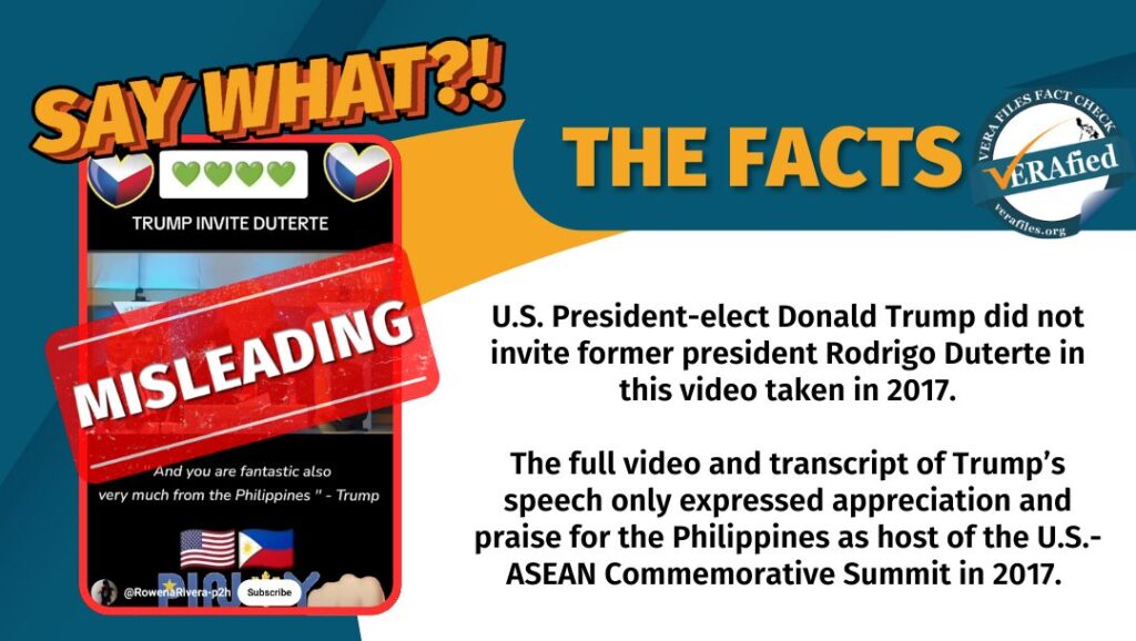 A graphic card with the text: U.S. President-elect Donald Trump did not invite former president Rodrigo Duterte in this video taken in 2017. The full video and transcript of Trump’s speech only expressed appreciation and praise for the Philippines as host of the U.S.-ASEAN Commemorative Summit in 2017.