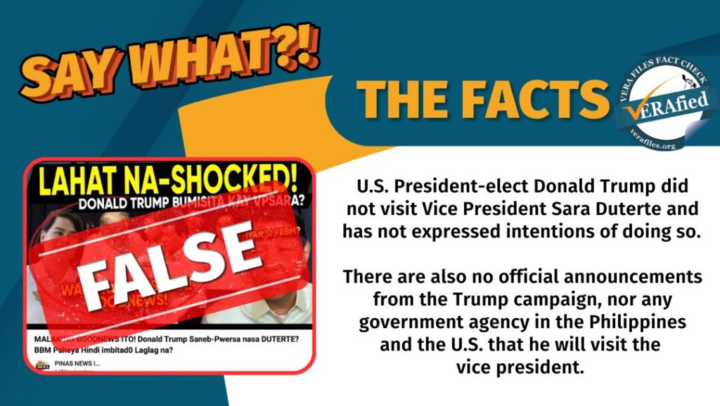 A graphic card with the text: U.S. President-elect Donald Trump did not visit Vice President Sara Duterte and has not expressed intentions of doing so There are also no official announcements from the Trump campaign, nor any government agency in the Philippines and the U.S. that he will visit the vice president.