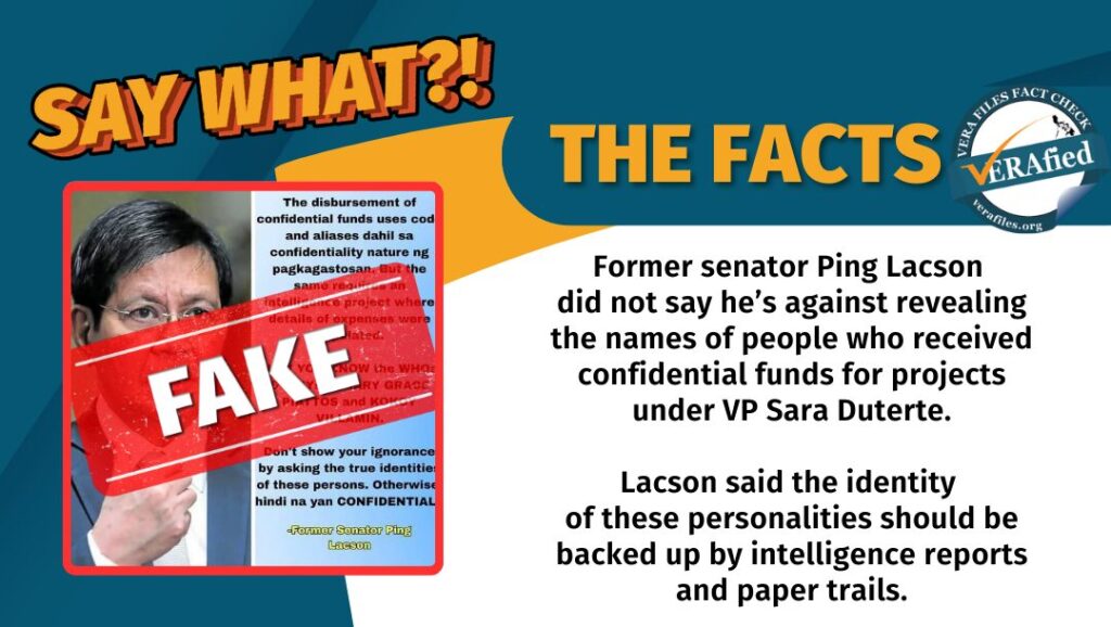 Former senator Ping Lacson did not say he’s against revealing the names of people who received confidential funds for projects under VP Sara Duterte. Lacson said the identity of these personalities should be backed up by intelligence projects and paper trails.