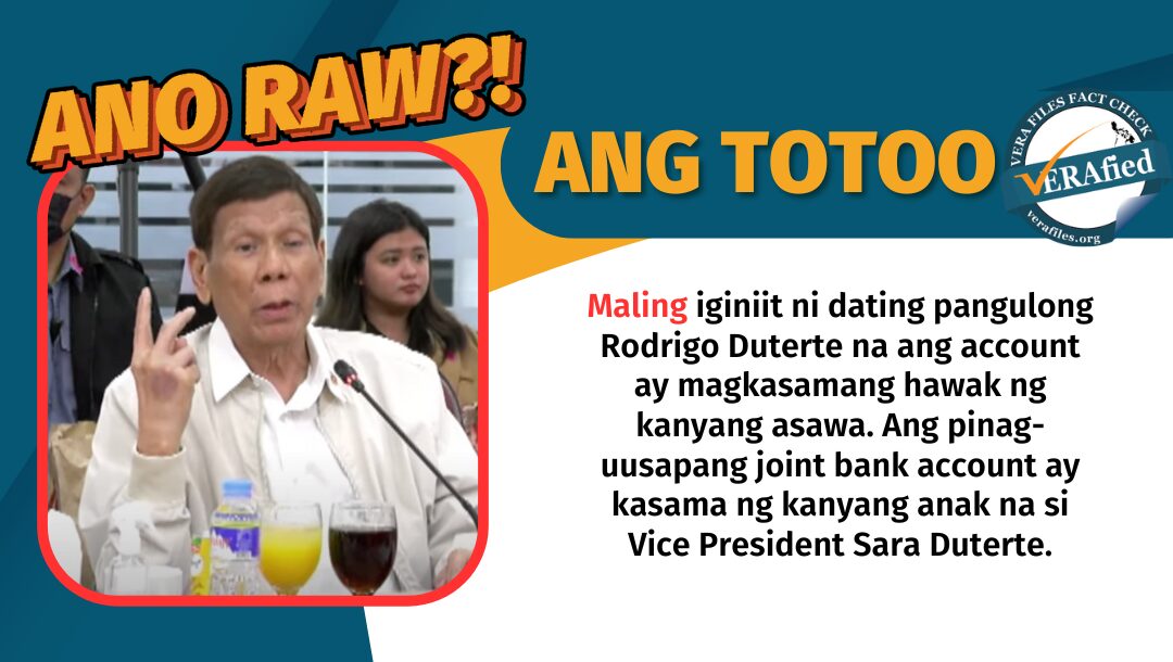 FACT CHECK: Ang joint bank account ni Duterte ay kasama si Sara, hindi ang kanyang asawa