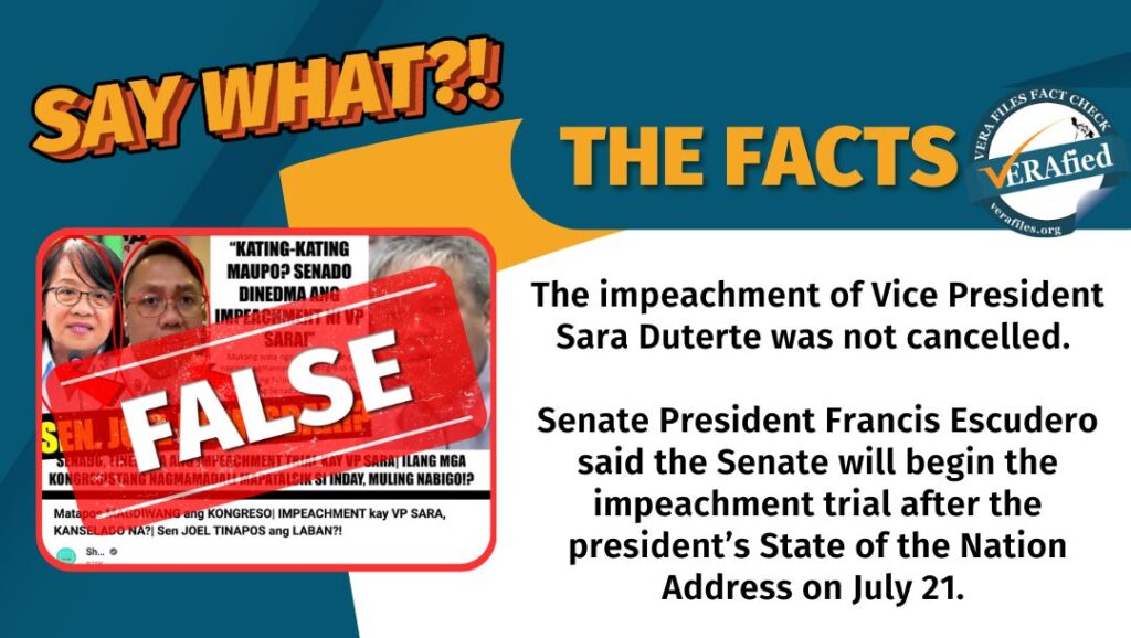 The impeachment of Vice President Sara Duterte was not cancelled. Senate President Francis Escudero said the Senate will begin the impeachment trial after the president’s State of the Nation Address on July 21.